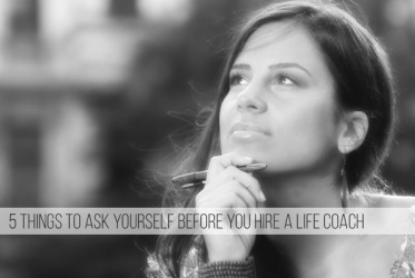 5 Things to Ask Yourself Before You Hire a Life Coach